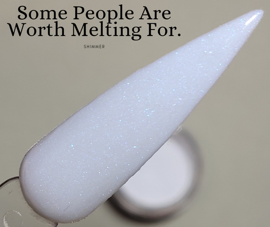 *Some People Are Worth Melting For.